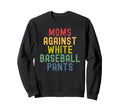 Moms Against White Baseball Pants Sweatshirt - Minimalist Print for Adults - T-Shirt, Sweatshirt, Hoodie