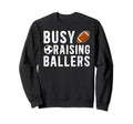 Busy Raising Ballers Football Soccer Sweatshirt - Graphic Print for Adults - T-Shirt, Sweatshirt, Hoodie