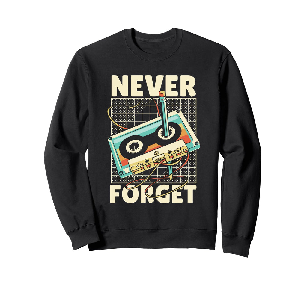Funny Never Forget Cassette Tape Sweatshirt - Custom Art Print Unisex - T-Shirt, Sweatshirt, Hoodie