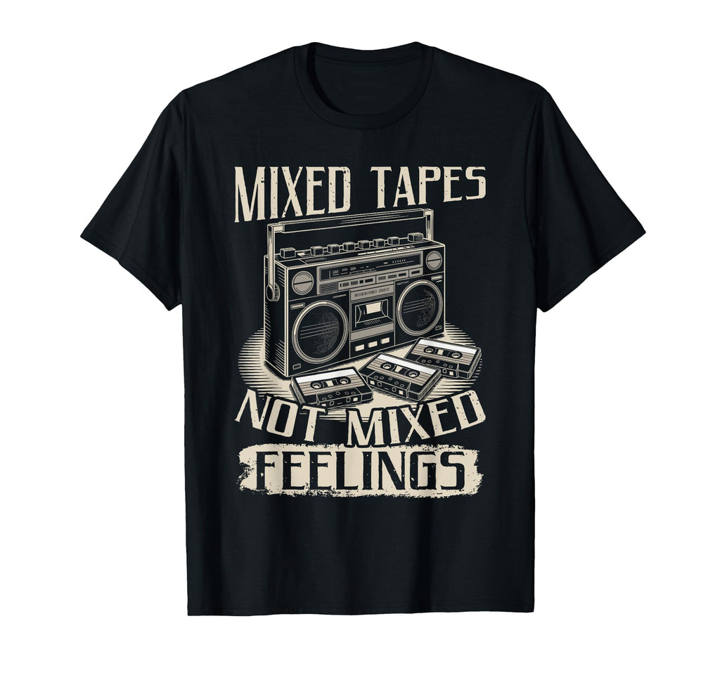 Mixed Tapes Not Feelings Nostalgia T-Shirt - Novelty Apparel Unisex - T-Shirt, Sweatshirt, Hoodie