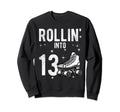 Rollin Into 13Th Birthday Roller Sweatshirt - Graphic Print for Adults - T-Shirt, Sweatshirt, Hoodie