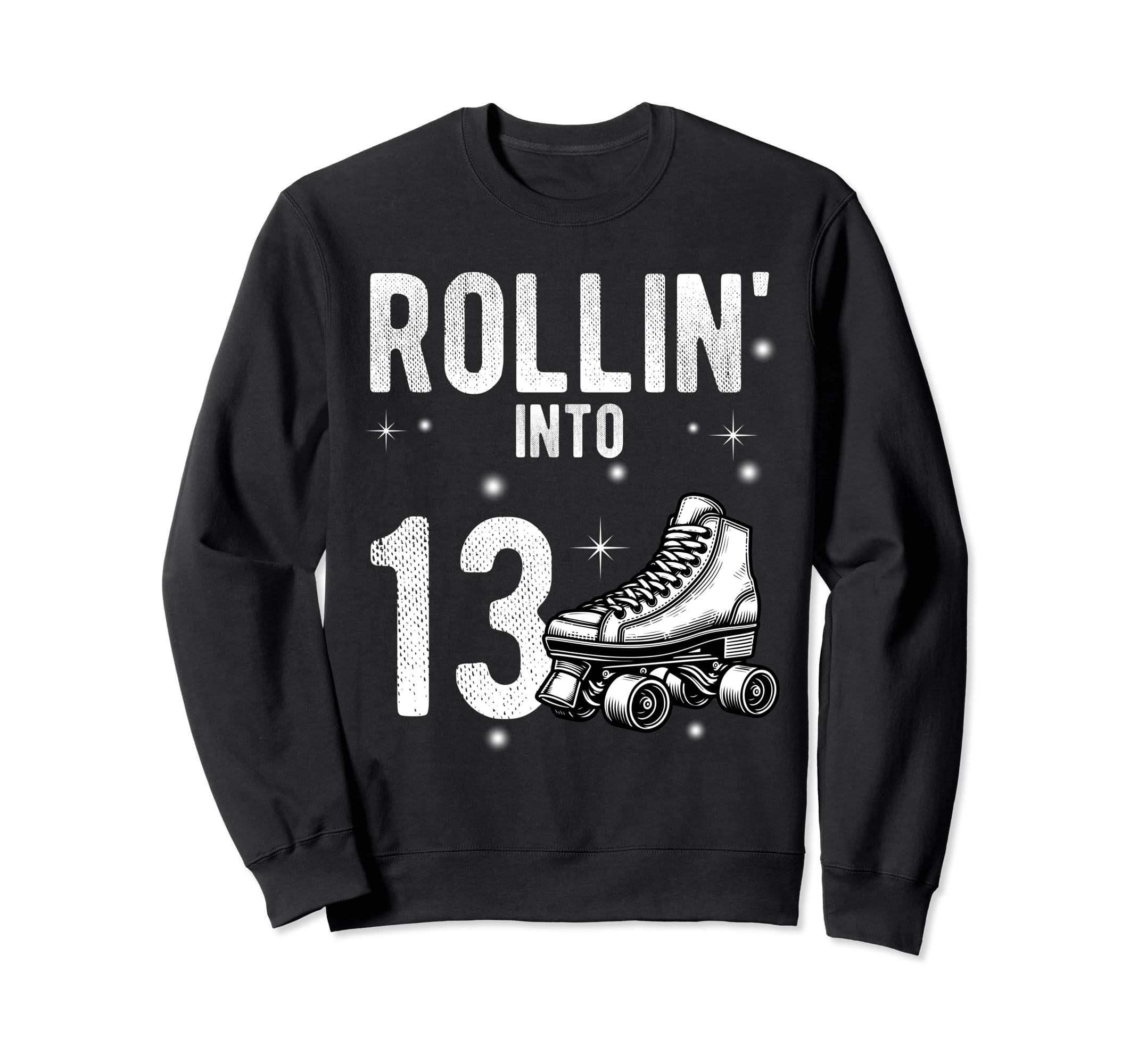 Rollin Into 13Th Birthday Roller Sweatshirt - Graphic Print for Adults - T-Shirt, Sweatshirt, Hoodie
