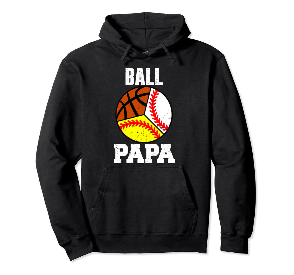 Ball Papa Funny Baseball Softball Basketball Hoodie - Graphic Print Unisex - T-Shirt, Sweatshirt, Hoodie
