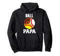 Ball Papa Funny Baseball Softball Basketball Hoodie - Graphic Print Unisex - T-Shirt, Sweatshirt, Hoodie
