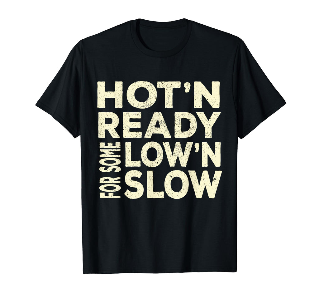 Funny Sexy Hot And Ready Some Low T-Shirt - Custom Art Print for Adults - T-Shirt, Sweatshirt, Hoodie