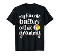 My Favorite Ballers Call Me T-Shirt - Fun Novelty Design Men Women - T-Shirt, Sweatshirt, Hoodie
