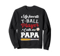 My Favorite T Ball Player Calls Me Sweatshirt - Aesthetic Graphic Unisex - T-Shirt, Sweatshirt, Hoodie