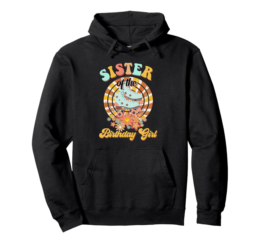 Sister Birthday Rolling Skate Groovy Hoodie - Novelty Apparel for Adults - T-Shirt, Sweatshirt, Hoodie