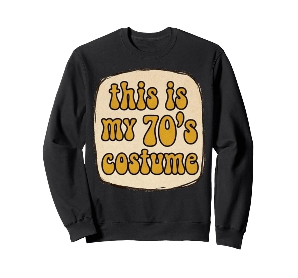 This Is My 70S Costume Groovy Sweatshirt - Fun Novelty Design Unisex - T-Shirt, Sweatshirt, Hoodie