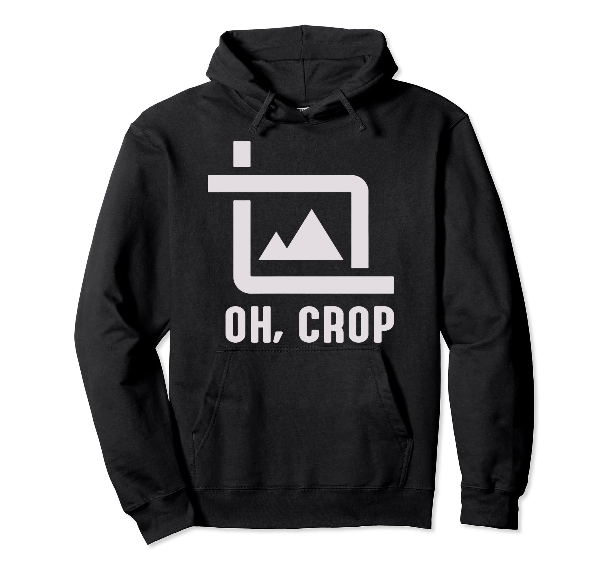 Oh Crop Photo Funny Photography Hoodie - Fun Novelty Design Unisex - T-Shirt, Sweatshirt, Hoodie