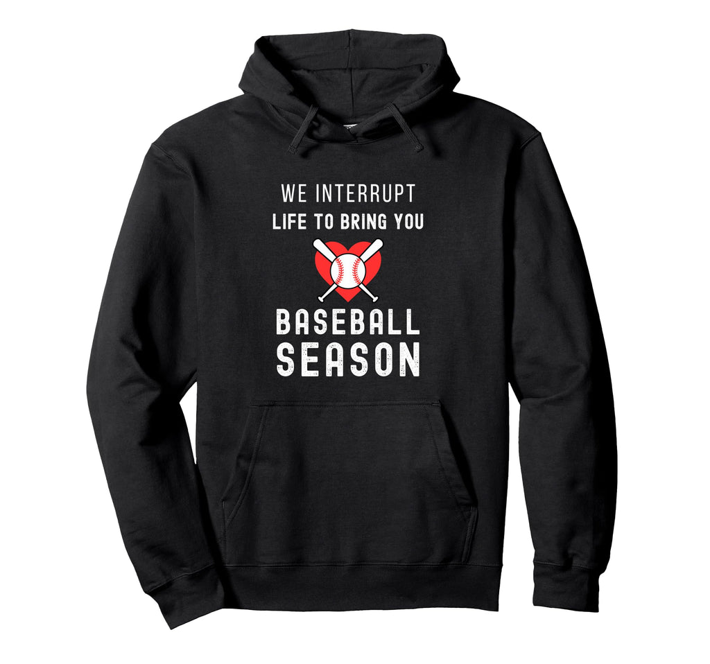 Baseball Mom Life Interrupt Life To Hoodie - Casual Everyday Wear Unisex - T-Shirt, Sweatshirt, Hoodie