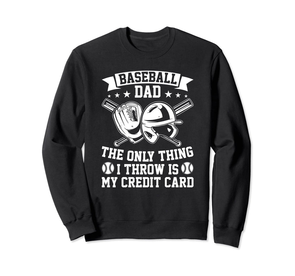 Funny Baseball Dad Only Thing I Throw Sweatshirt - Graphic Print Men Women - T-Shirt, Sweatshirt, Hoodie