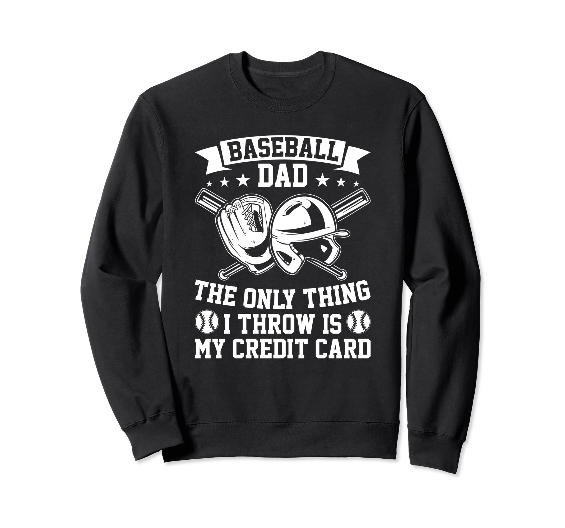 Funny Baseball Dad Only Thing I Throw Sweatshirt - Graphic Print Men Women - T-Shirt, Sweatshirt, Hoodie