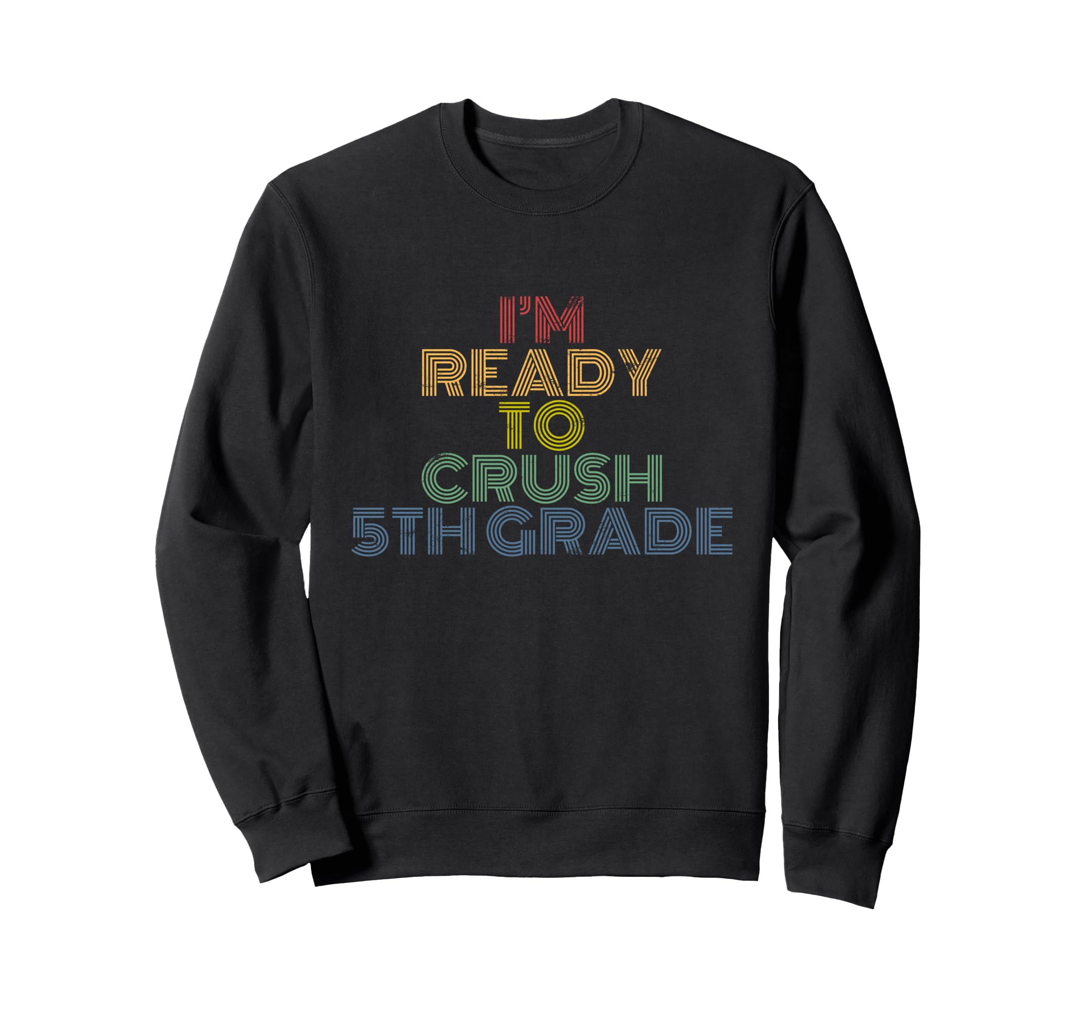 Im Ready To Crush 5Th Grade Sweatshirt - Aesthetic Graphic Unisex - T-Shirt, Sweatshirt, Hoodie