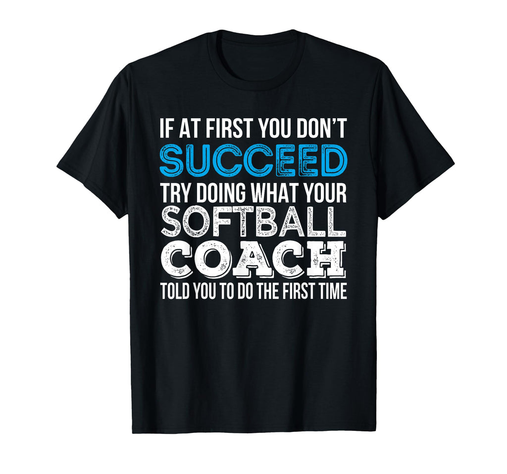 Softball Coach Funny Gift T-Shirt - Casual Everyday Wear Men Women - T-Shirt, Sweatshirt, Hoodie