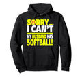 Softball Wife Sorry I Cant My Husband Has Hoodie - Streetwear Style Unisex - T-Shirt, Sweatshirt, Hoodie
