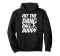 Hit Dang Ball Buddy Sarcastic Hoodie - Casual Everyday Wear Men Women - T-Shirt, Sweatshirt, Hoodie