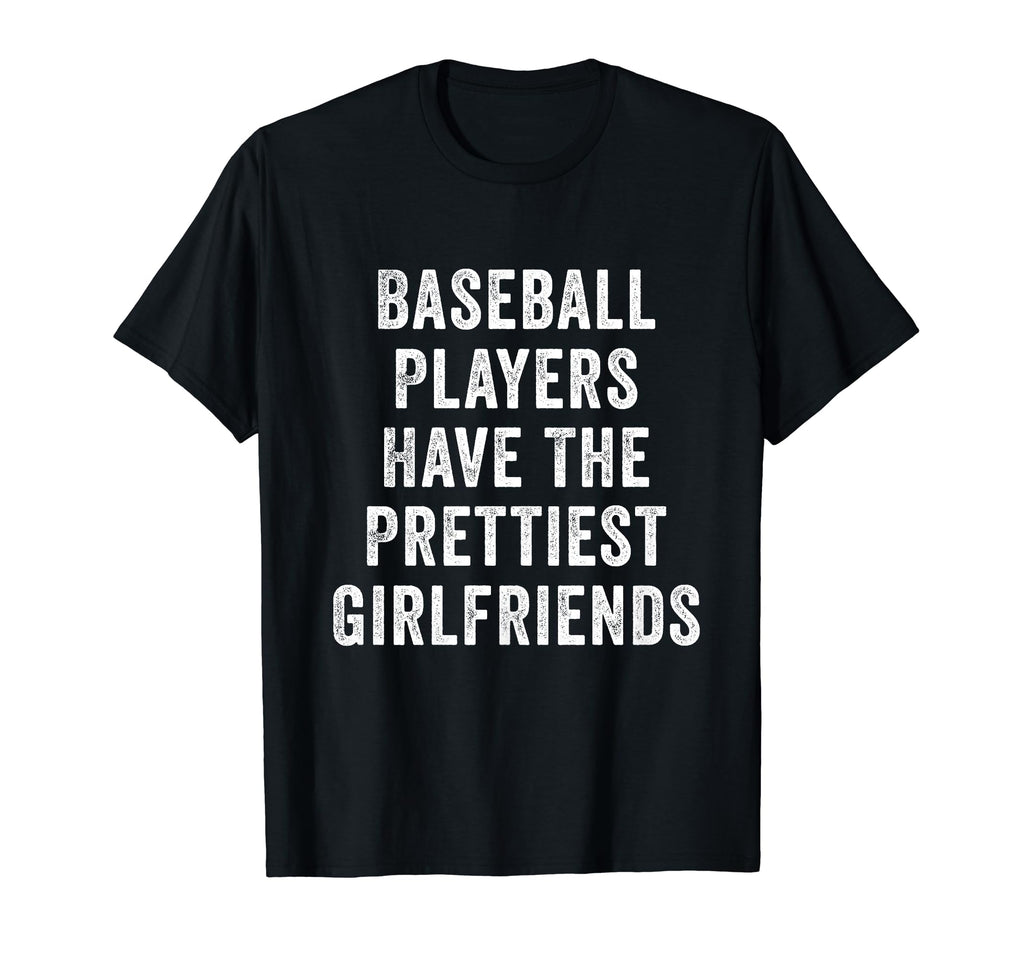 Baseball Players Have Prettiest Girlfriends T-Shirt - Unique Graphic Unisex - T-Shirt, Sweatshirt, Hoodie