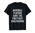 Baseball Players Have Prettiest Girlfriends T-Shirt - Unique Graphic Unisex - T-Shirt, Sweatshirt, Hoodie