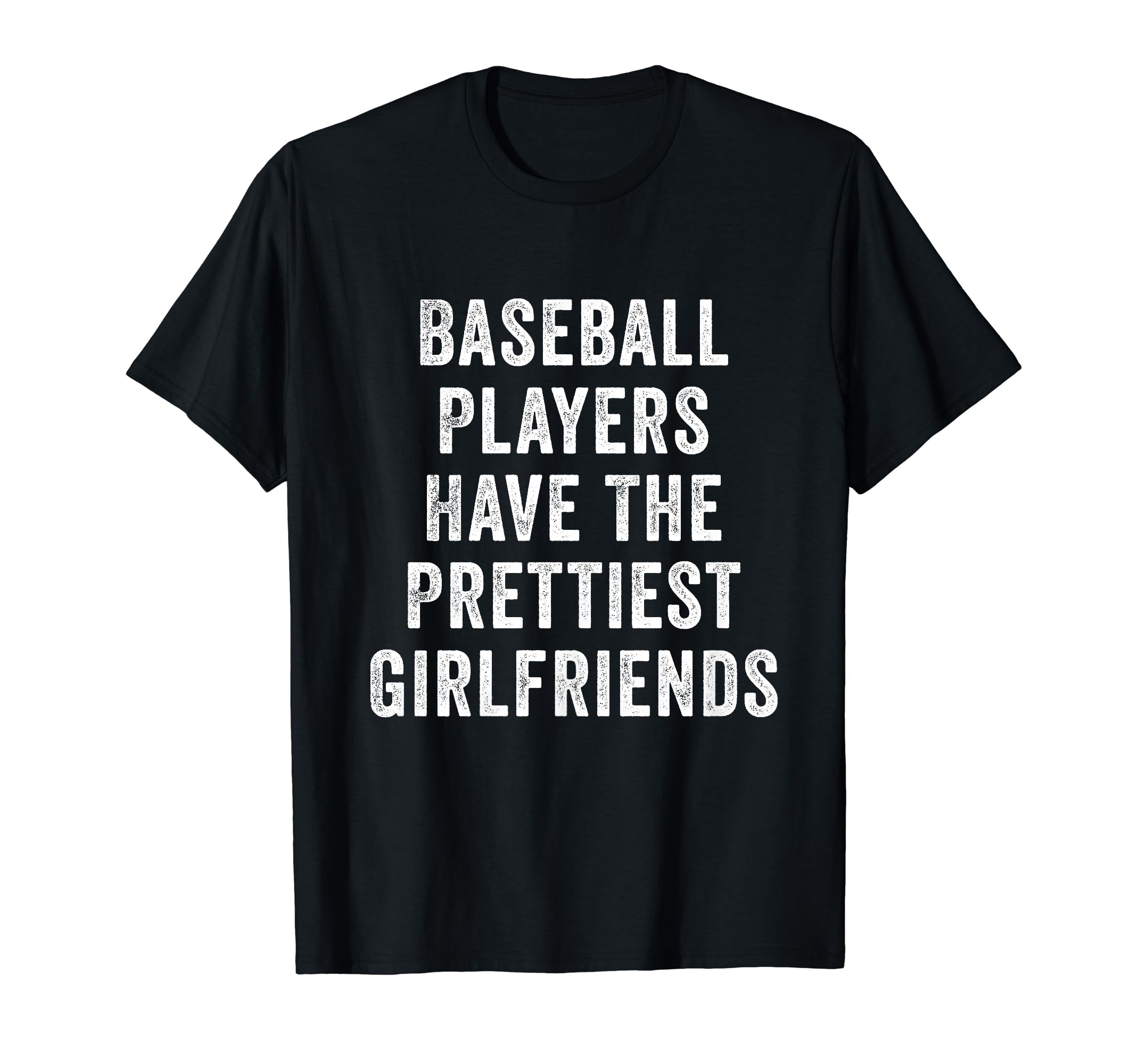 Baseball Players Have Prettiest Girlfriends T-Shirt - Unique Graphic Unisex - T-Shirt, Sweatshirt, Hoodie