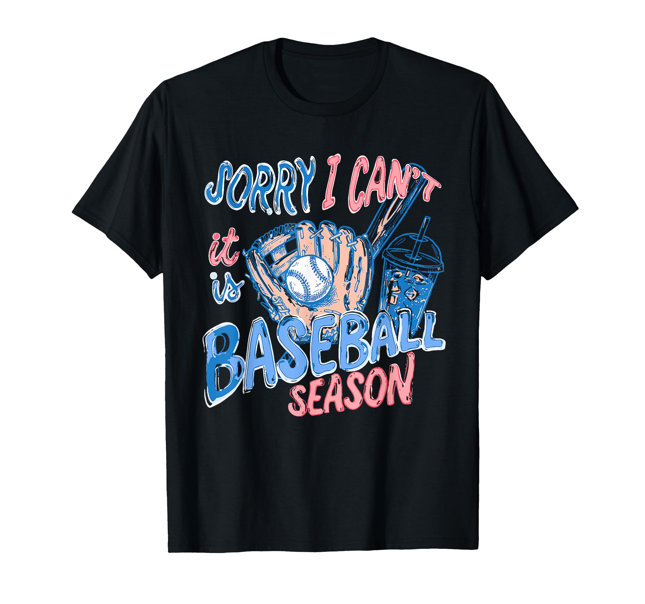 Sorry I Cant It Is Baseball Season T-Shirt - Novelty Apparel Unisex - T-Shirt, Sweatshirt, Hoodie