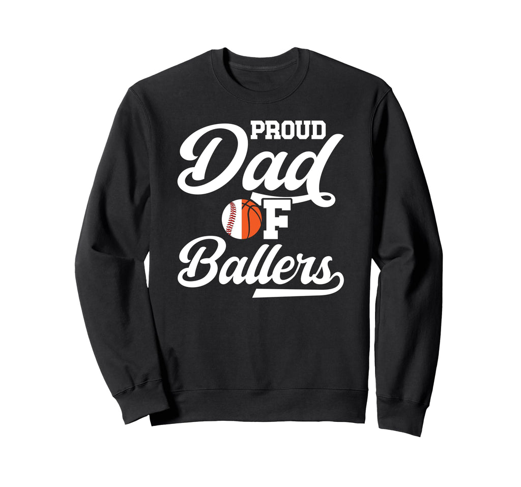 Proud Dad Ballers Baseball Basketball Sweatshirt - Unique Graphic Unisex - T-Shirt, Sweatshirt, Hoodie