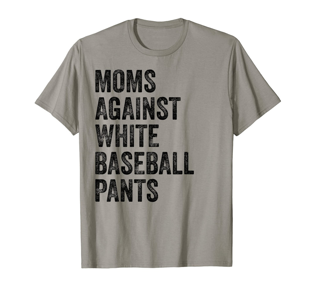 Moms Against White Baseball Pants T-Shirt - Casual Everyday Wear for Adults - T-Shirt, Sweatshirt, Hoodie