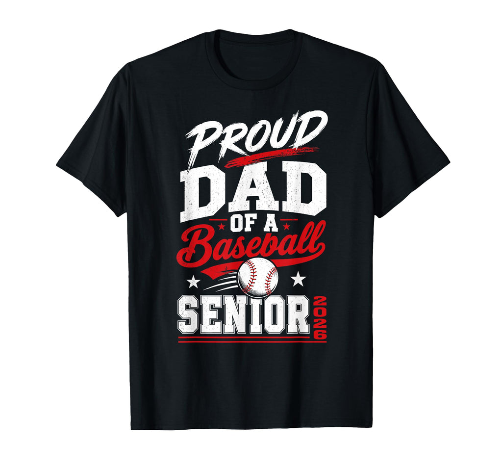 Proud Dad 2026 Senior Baseball T-Shirt - Casual Everyday Wear Men Women - T-Shirt, Sweatshirt, Hoodie
