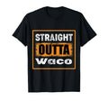 Straight Outta Waco Texas Usa T-Shirt - Casual Everyday Wear Men Women - T-Shirt, Sweatshirt, Hoodie