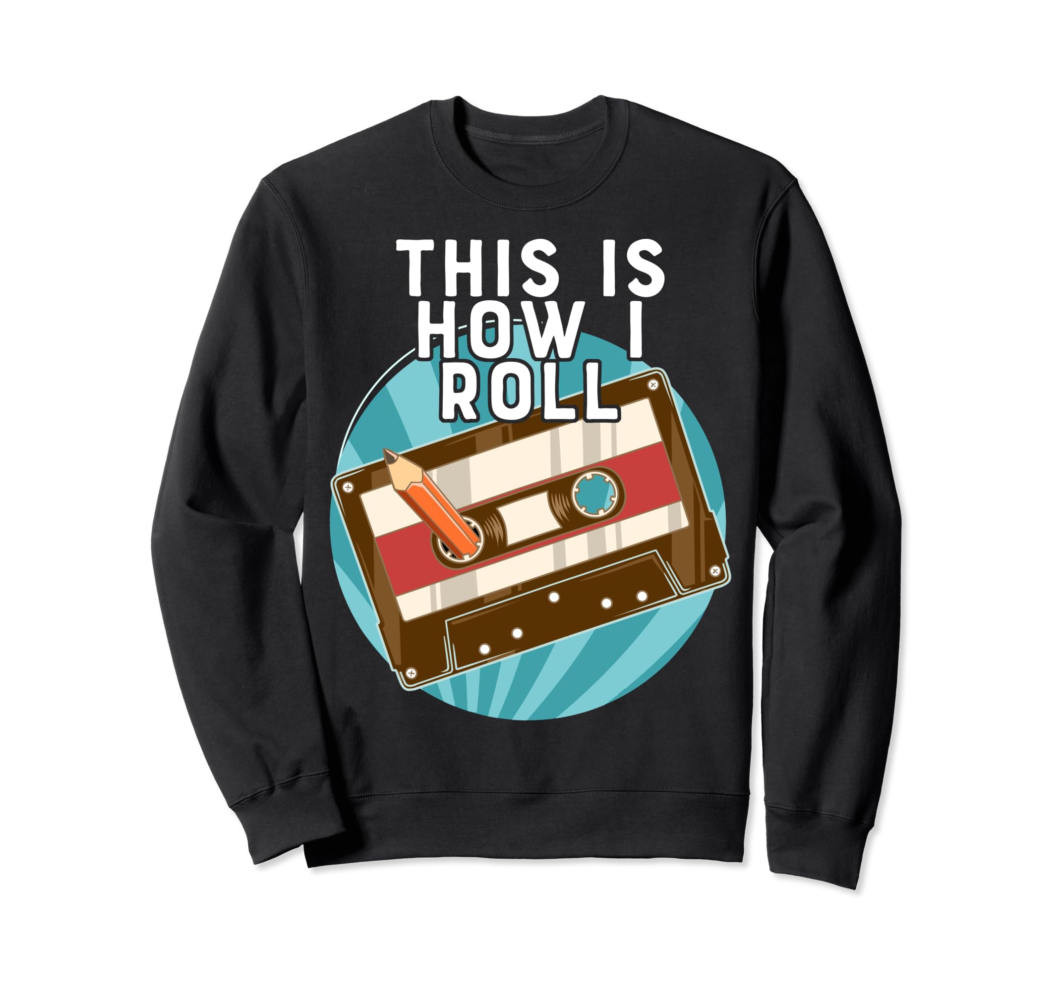 This Is How I Roll Cassette 80S Sweatshirt - Trendy Graphic Men Women - T-Shirt, Sweatshirt, Hoodie