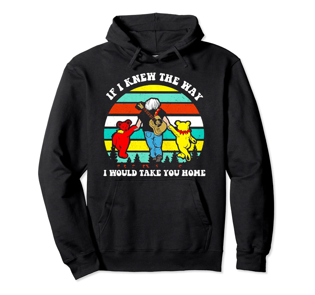 If I Knew Way I Would Take You Home Hoodie - Fun Novelty Design for Adults - T-Shirt, Sweatshirt, Hoodie