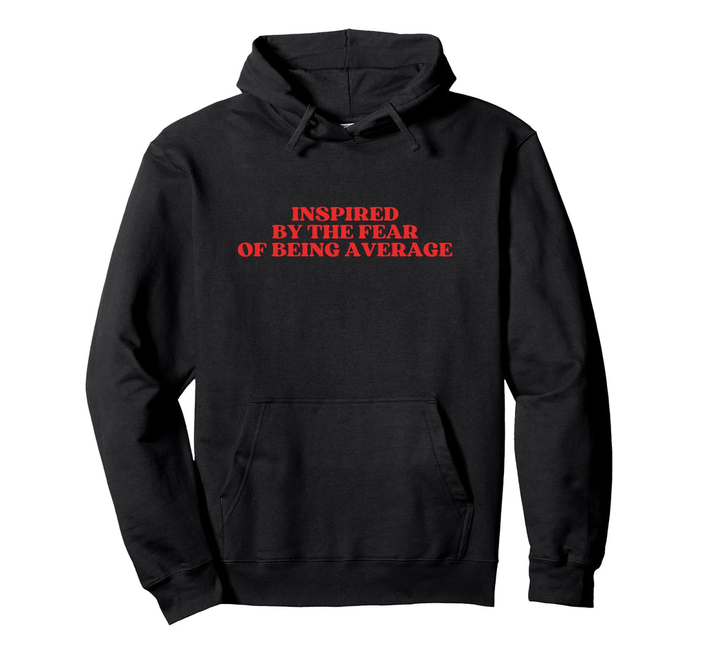 Inspired Fear Being Average Y2K Aesthetic Hoodie - Minimalist Print Unisex - T-Shirt, Sweatshirt, Hoodie
