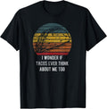 I Wonder If Tacos Think About Me Too Funny - Adult & Kids T-Shirts, Sweatshirts & Hoodies apparel design preview 1
