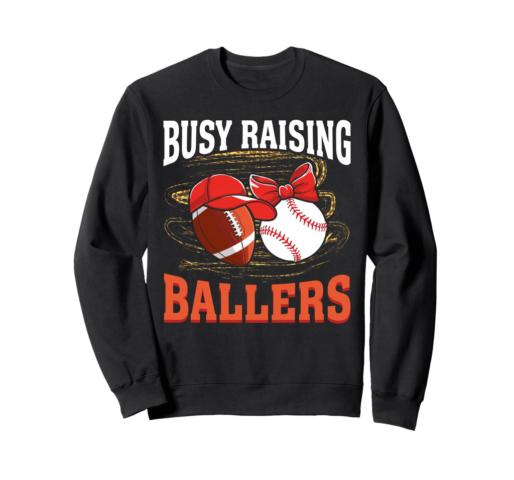 Busy Raising Ballers Football Baseball Sweatshirt - Trendy Graphic Unisex - T-Shirt, Sweatshirt, Hoodie