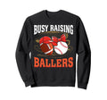 Busy Raising Ballers Football Baseball Sweatshirt - Trendy Graphic Unisex - T-Shirt, Sweatshirt, Hoodie