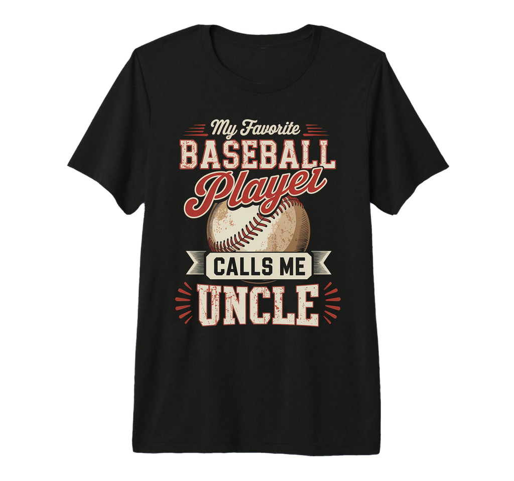 My Favorite Baseball Player Calls Me Uncle T-Shirt - Trendy Graphic Unisex - T-Shirt, Sweatshirt, Hoodie