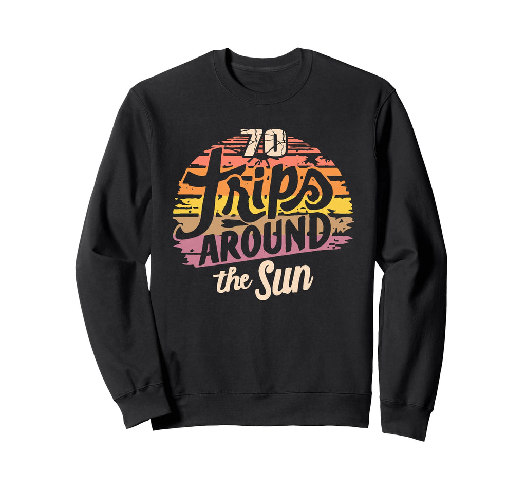Seventy Trips Around Sun 70 Year Sweatshirt - Fun Novelty Design Men Women - T-Shirt, Sweatshirt, Hoodie