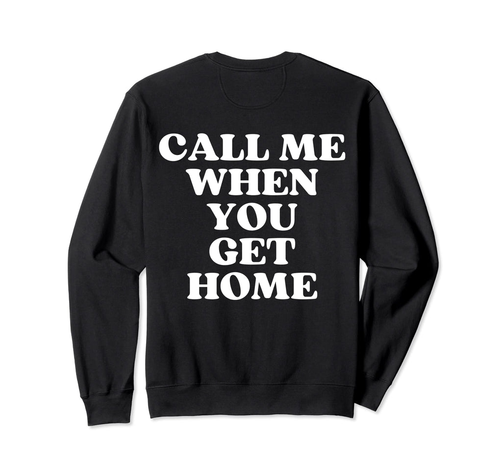 Call Me When You Get Home Aesthetic Sweatshirt - Novelty Apparel Men Women - T-Shirt, Sweatshirt, Hoodie