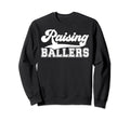 Raising Ballers Sports Mom Sports Sweatshirt - Streetwear Style Unisex - T-Shirt, Sweatshirt, Hoodie