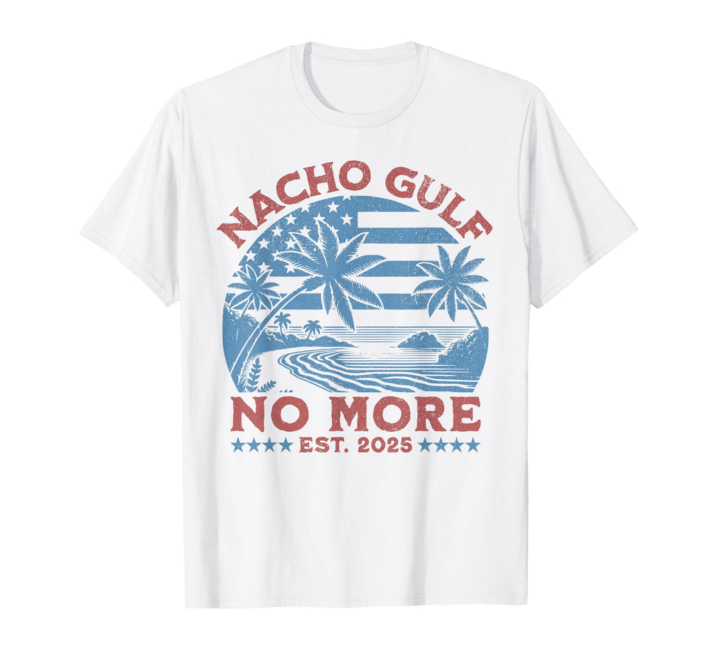 Nacho Gulf No More 2025 America T-Shirt - Streetwear Style Men Women - T-Shirt, Sweatshirt, Hoodie