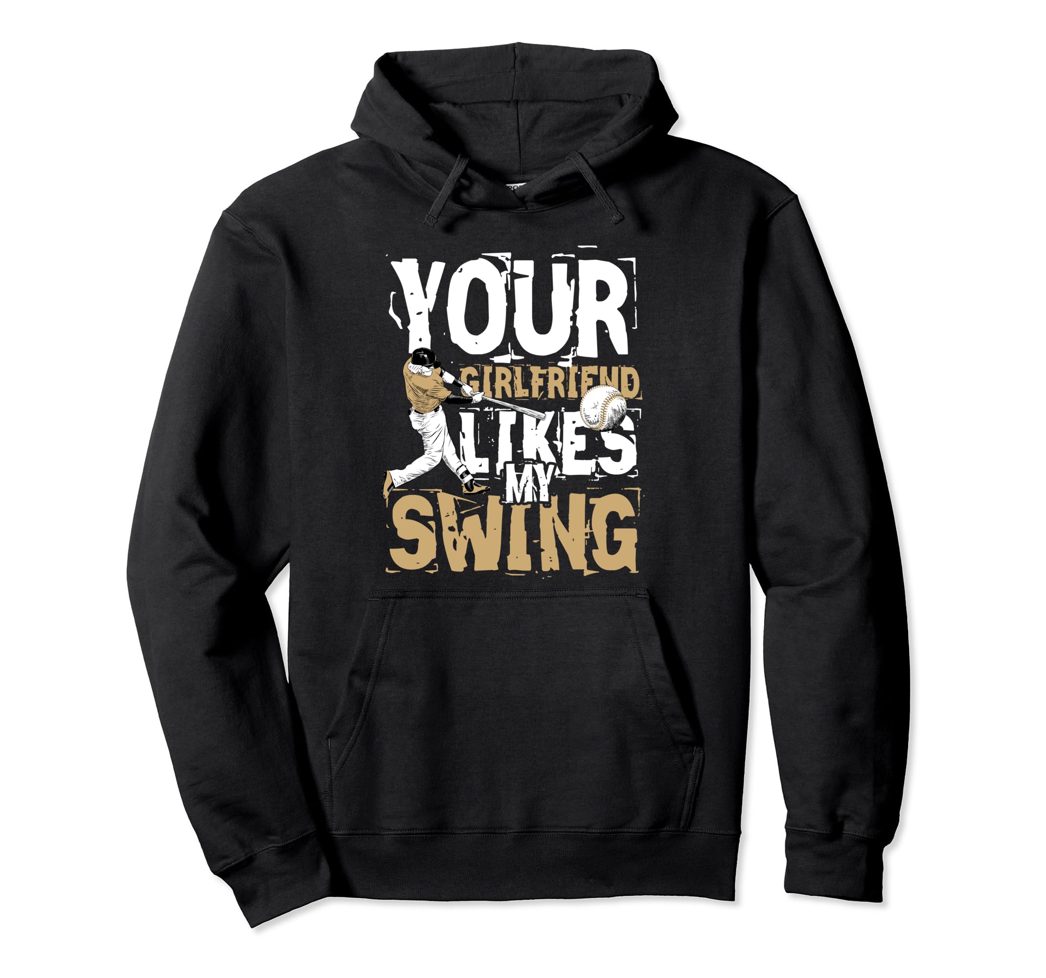 Your Girlfriend Likes My Swing Baseball Hoodie - Unique Graphic for Adults - T-Shirt, Sweatshirt, Hoodie