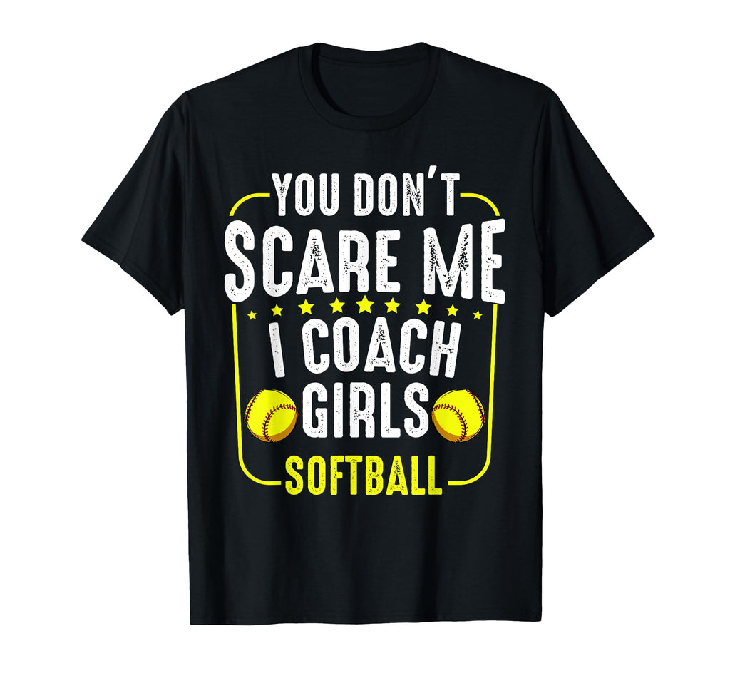 You Dont Scare Me I Coach Softball Funny T-Shirt - Minimalist Print Unisex - T-Shirt, Sweatshirt, Hoodie