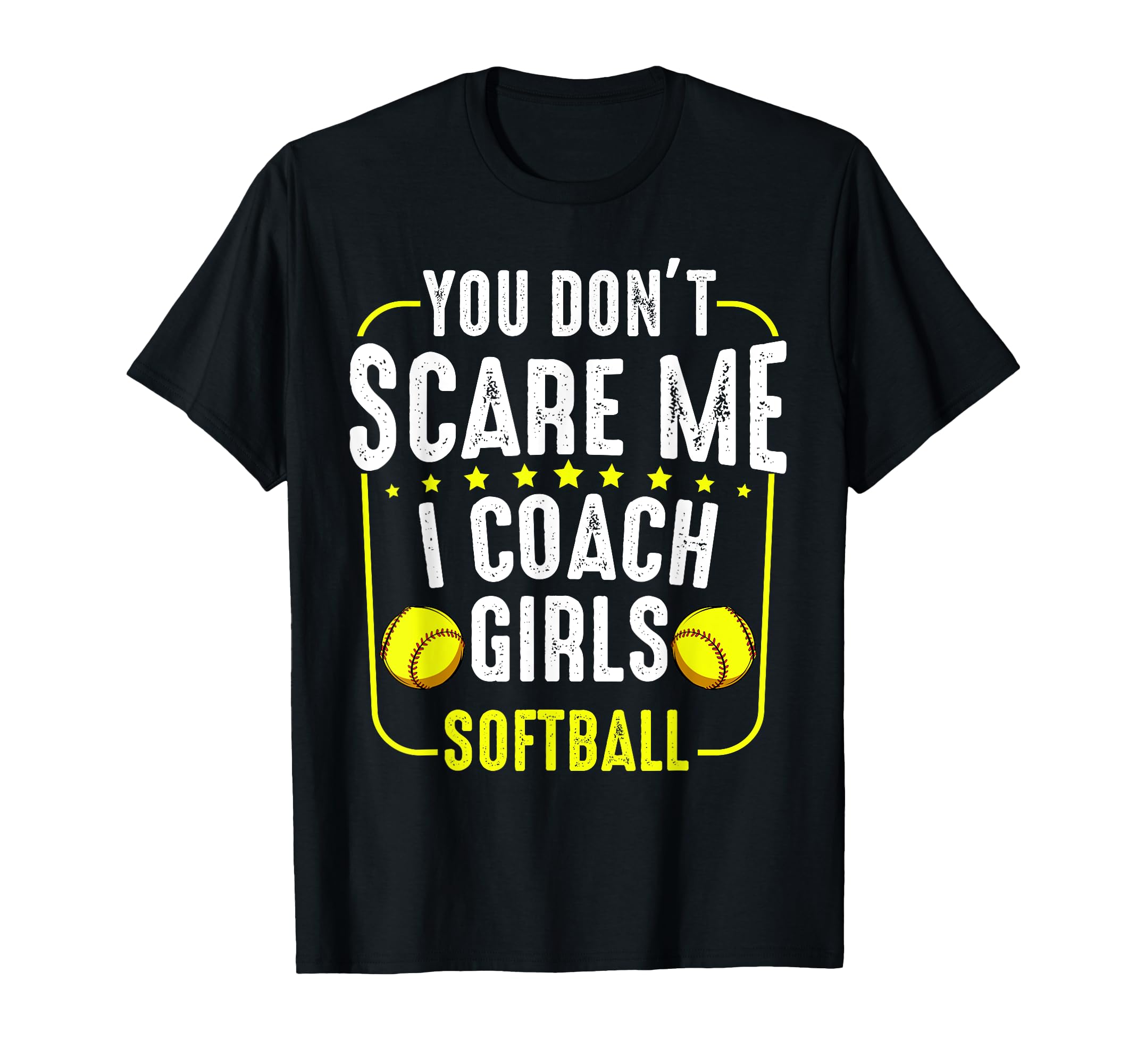 You Dont Scare Me I Coach Softball Funny T-Shirt - Minimalist Print Unisex - T-Shirt, Sweatshirt, Hoodie