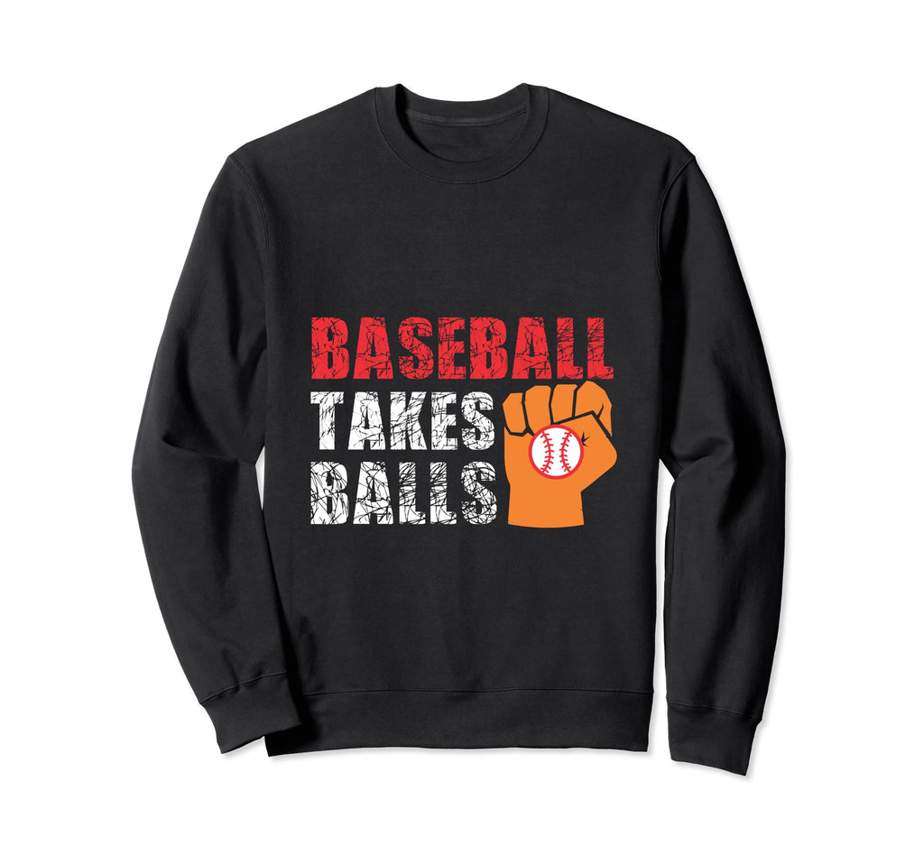 Baseball Takes Balls Baseball Player Sweatshirt - Novelty Apparel Unisex - T-Shirt, Sweatshirt, Hoodie
