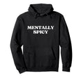 Mentally Spicy Y2K Aesthetic Trendy Hoodie - Graphic Print Men Women - T-Shirt, Sweatshirt, Hoodie