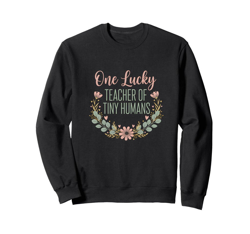 One Lucky Teacher Tiny Humans Sweatshirt - Unique Graphic for Adults - T-Shirt, Sweatshirt, Hoodie