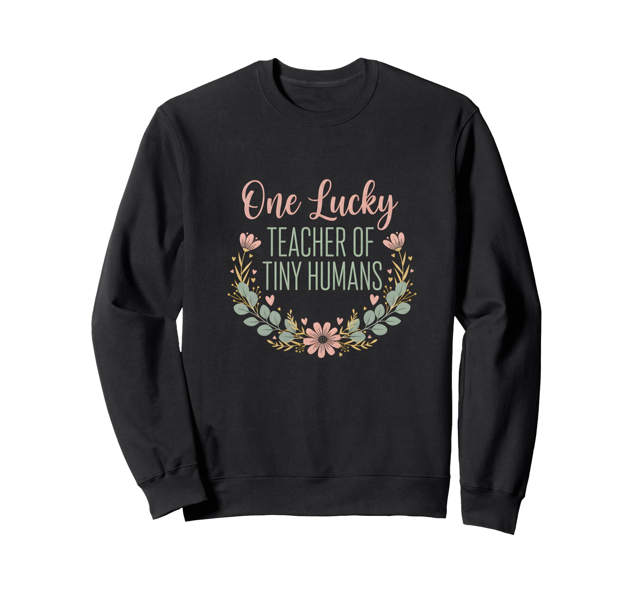 One Lucky Teacher Tiny Humans Sweatshirt - Unique Graphic for Adults - T-Shirt, Sweatshirt, Hoodie