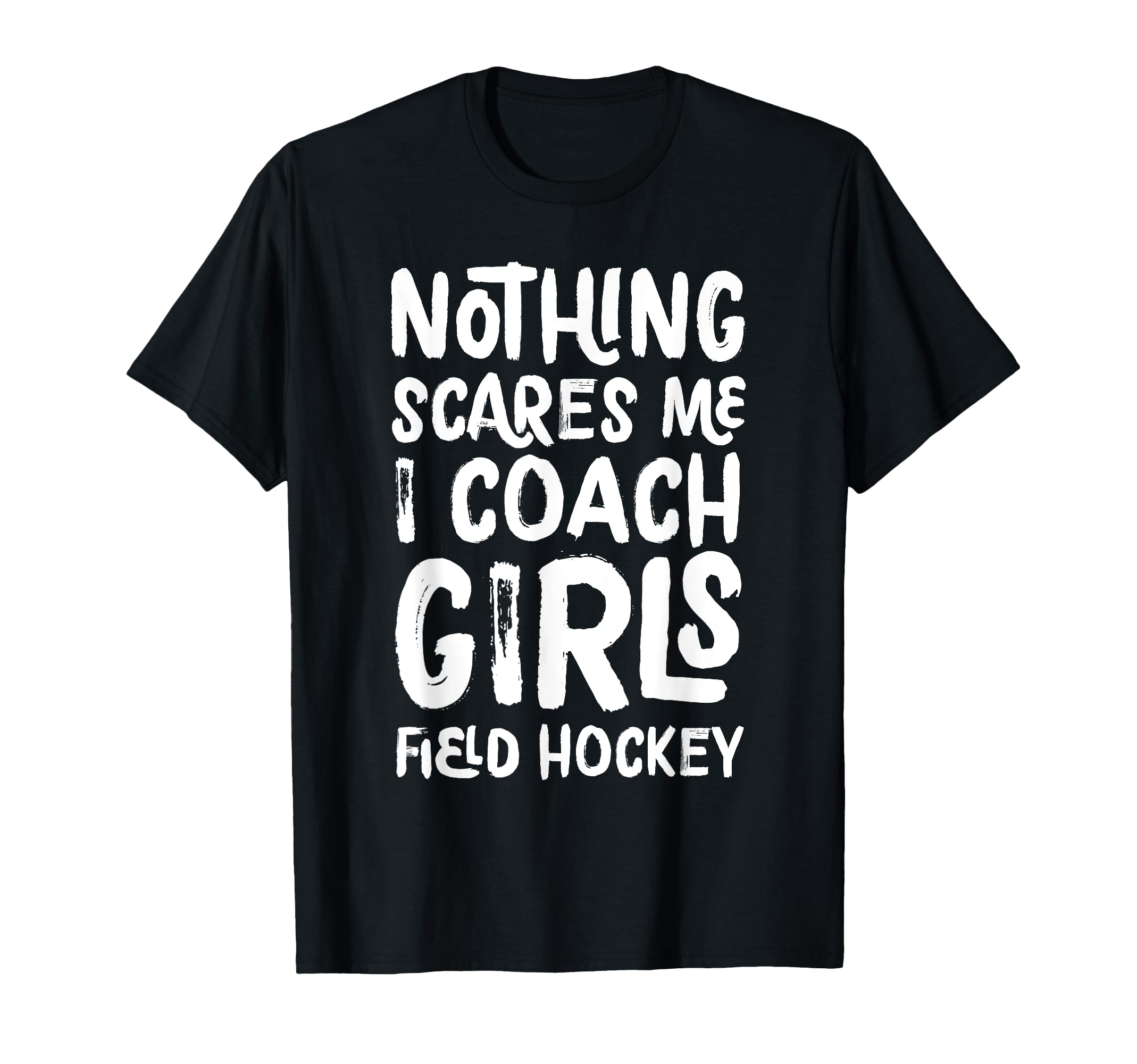 Nothing Scares Me I Coach Field T-Shirt - Custom Art Print for Adults - T-Shirt, Sweatshirt, Hoodie