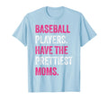 Baseball Players Have Prettiest Moms T-Shirt - Streetwear Style Unisex - T-Shirt, Sweatshirt, Hoodie