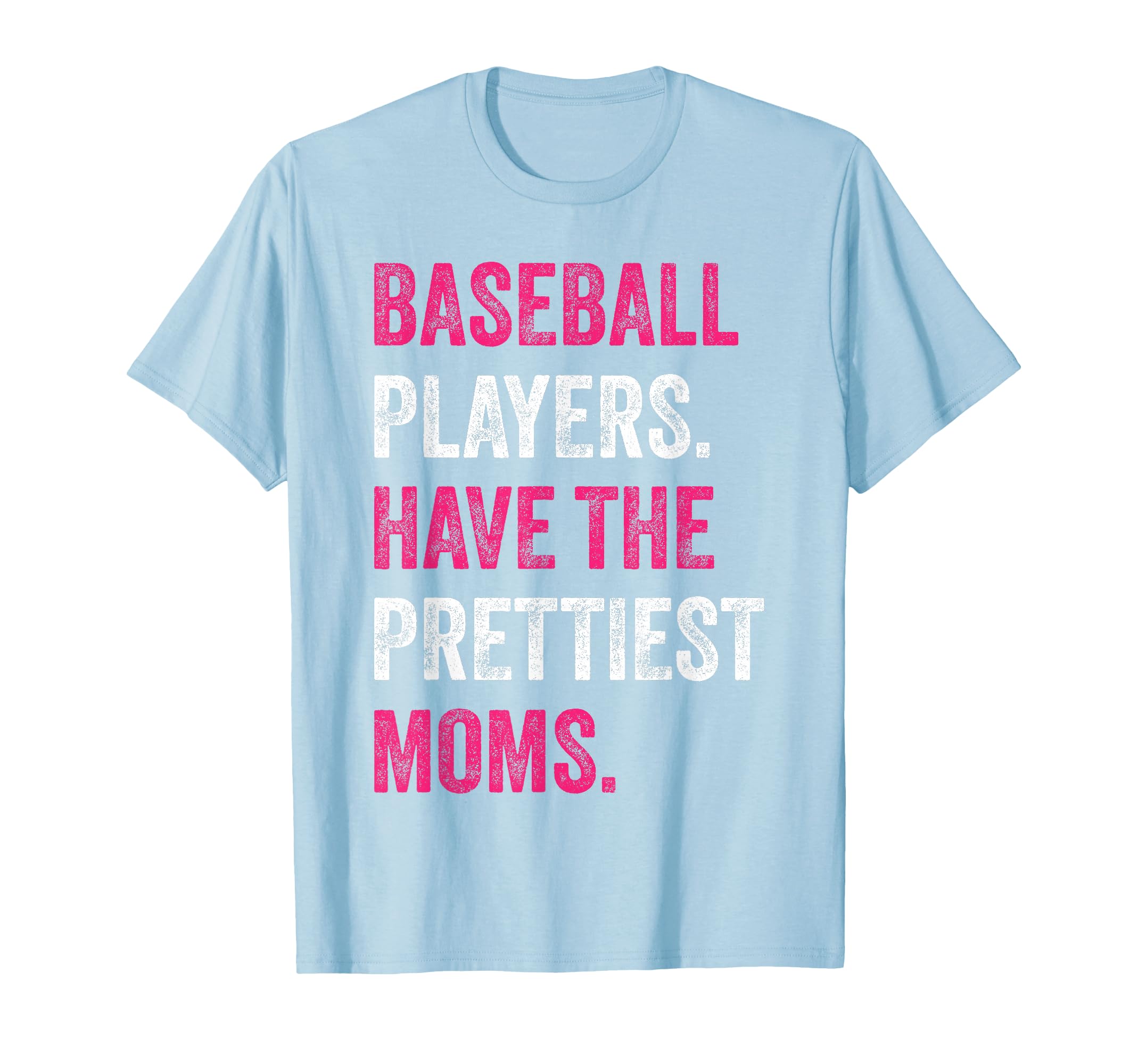 Baseball Players Have Prettiest Moms T-Shirt - Streetwear Style Unisex - T-Shirt, Sweatshirt, Hoodie